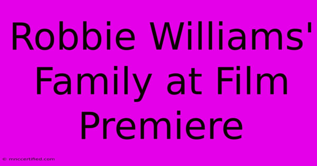 Robbie Williams' Family At Film Premiere