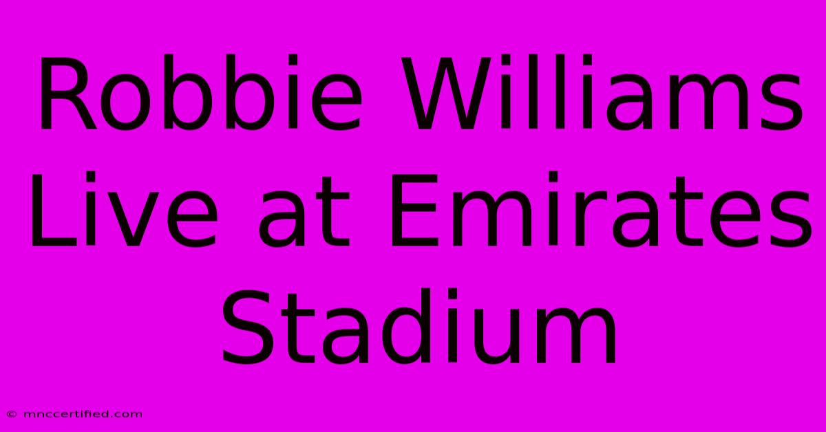 Robbie Williams Live At Emirates Stadium