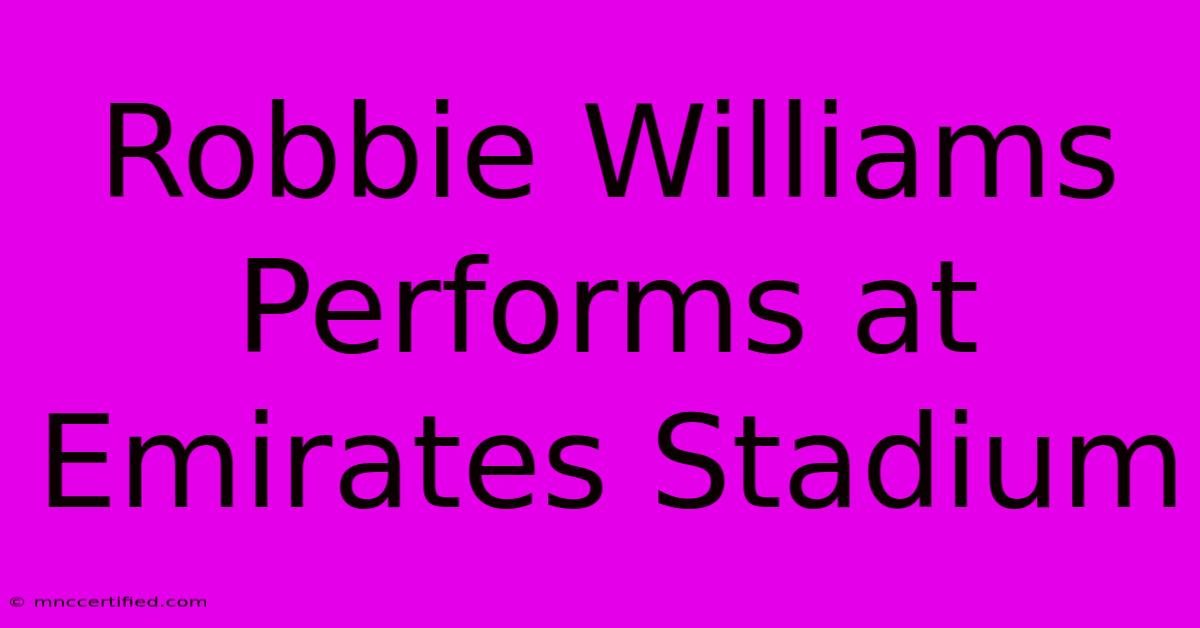 Robbie Williams Performs At Emirates Stadium