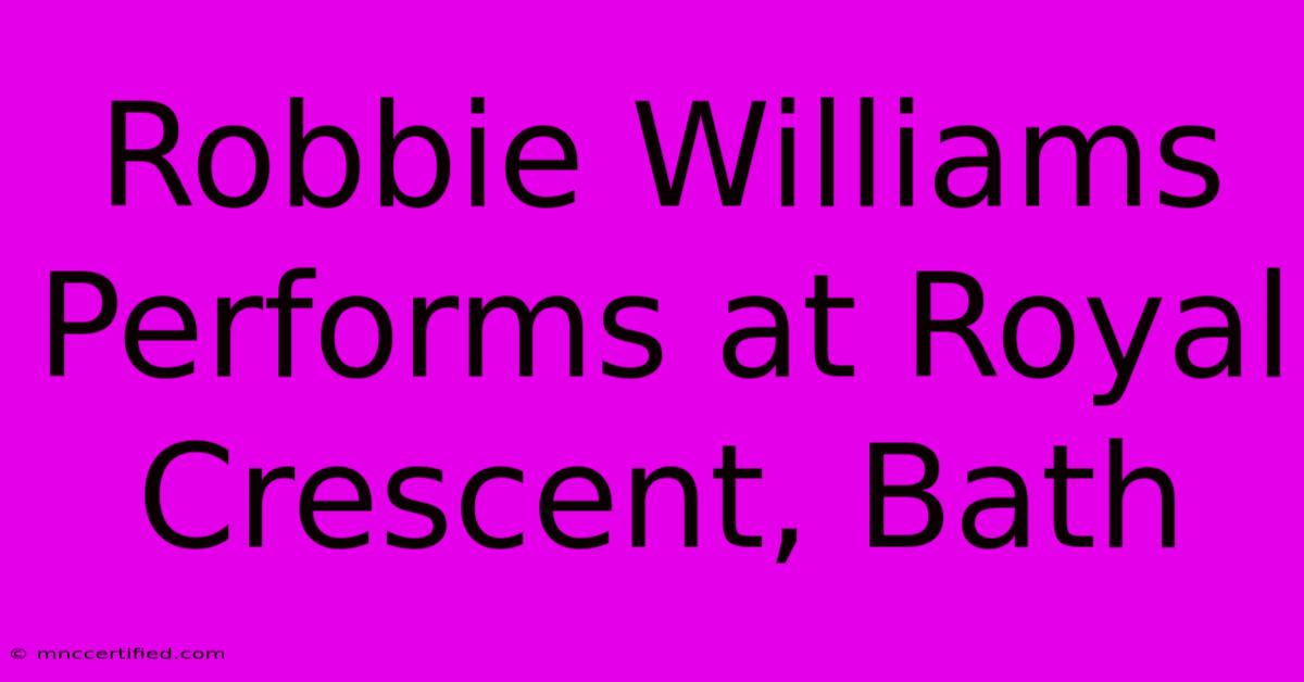 Robbie Williams Performs At Royal Crescent, Bath