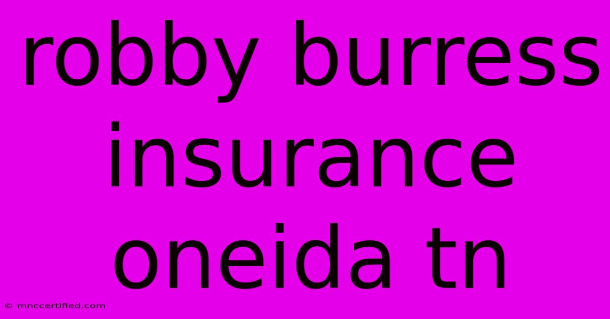 Robby Burress Insurance Oneida Tn