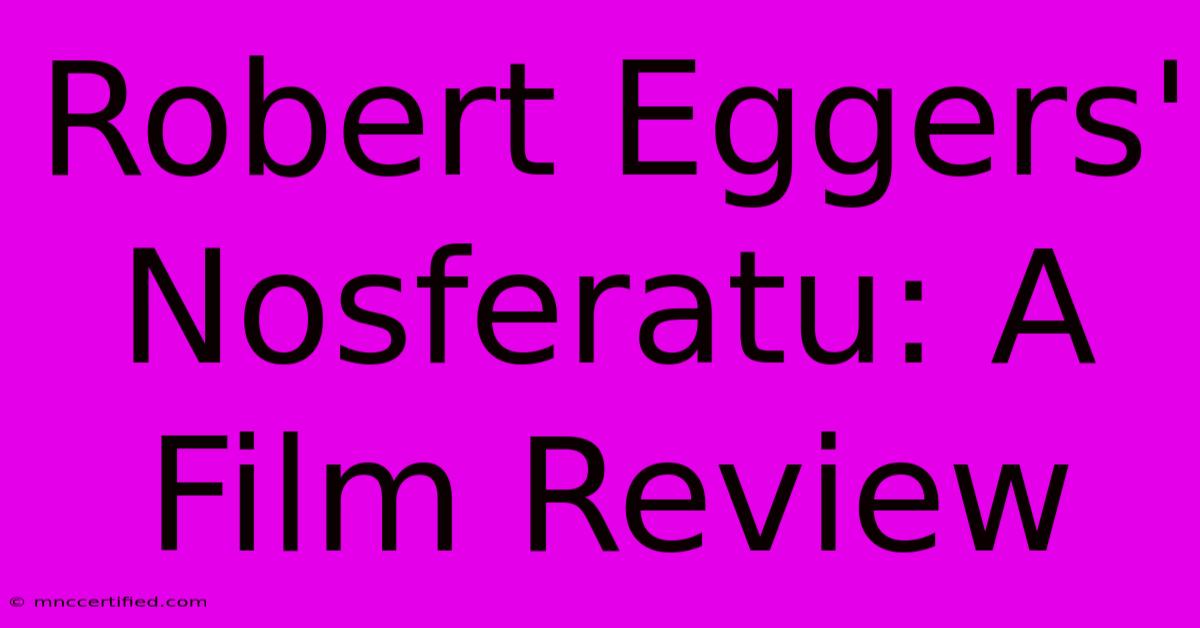 Robert Eggers' Nosferatu: A Film Review