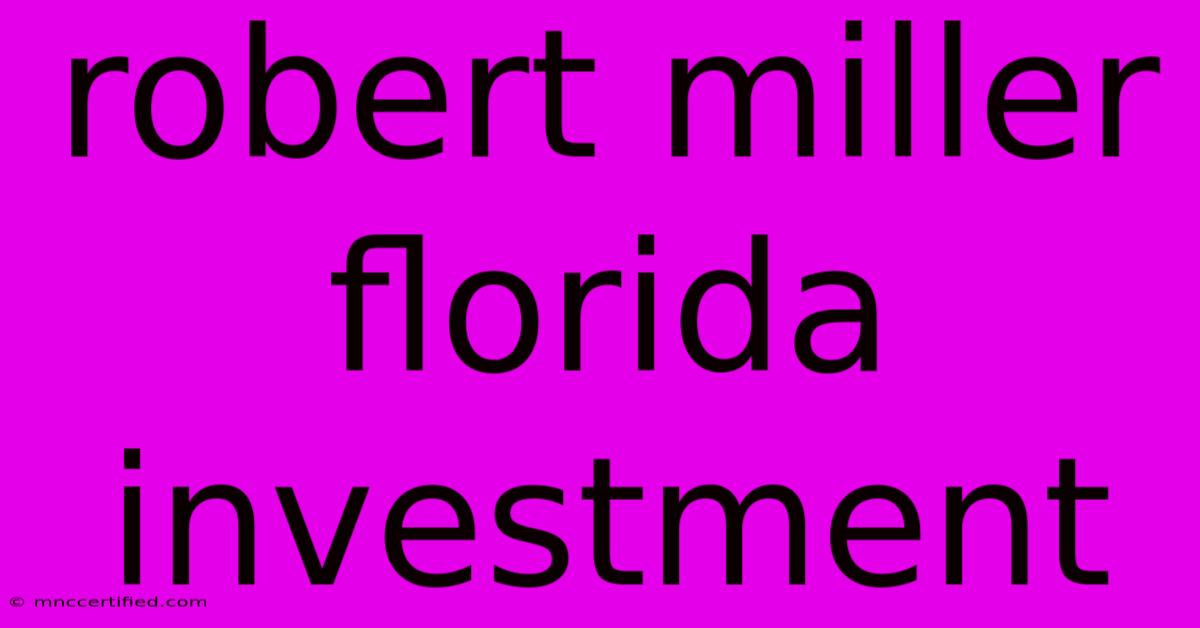 Robert Miller   Florida Investment