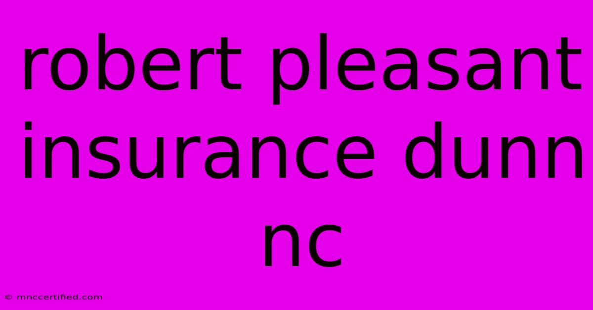 Robert Pleasant Insurance Dunn Nc