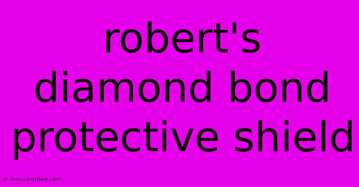 Robert's Diamond Bond Protective Shield