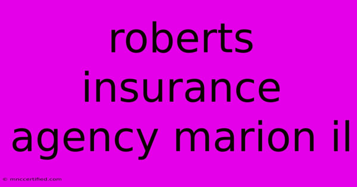 Roberts Insurance Agency Marion Il