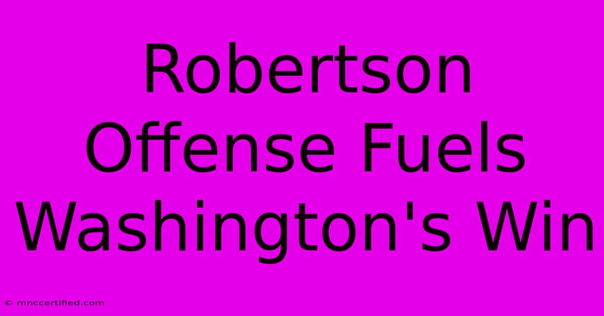 Robertson Offense Fuels Washington's Win