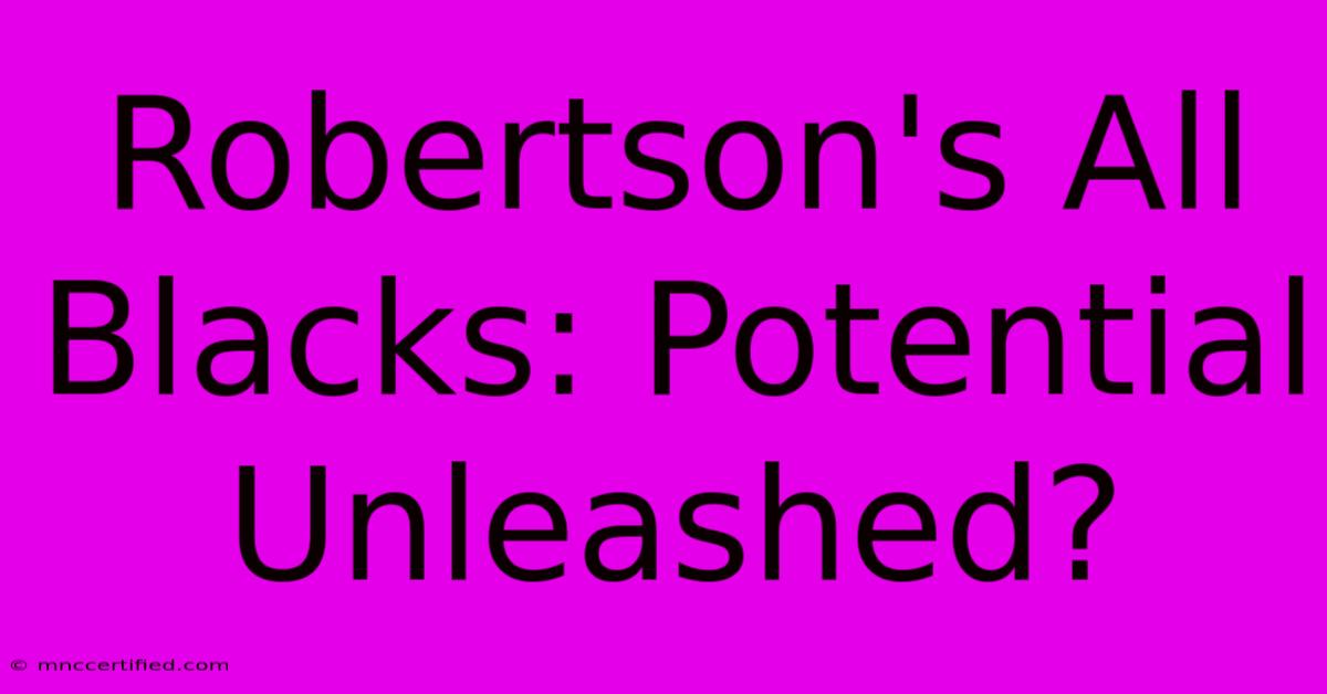 Robertson's All Blacks: Potential Unleashed?