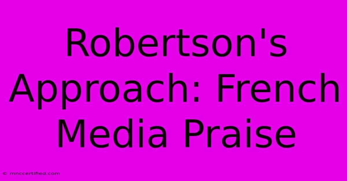 Robertson's Approach: French Media Praise