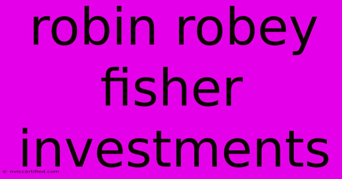 Robin Robey Fisher Investments