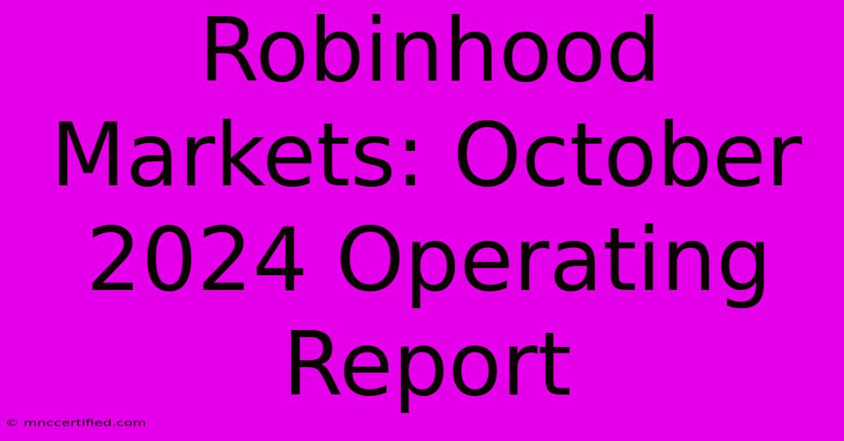 Robinhood Markets: October 2024 Operating Report 