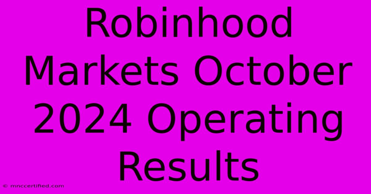 Robinhood Markets October 2024 Operating Results