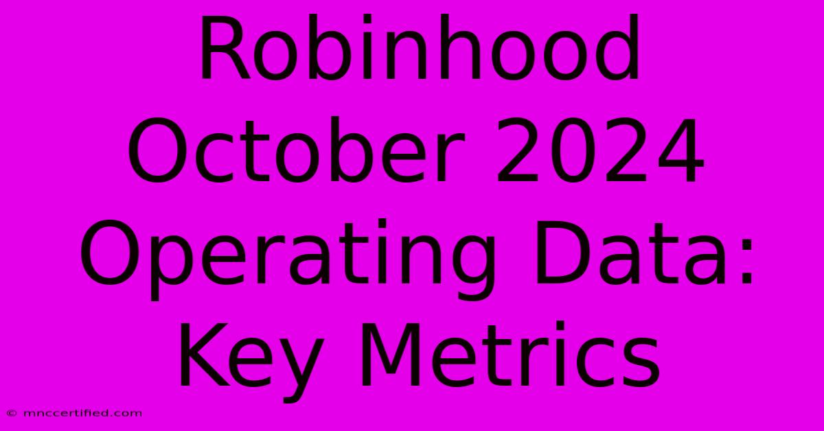 Robinhood October 2024 Operating Data: Key Metrics