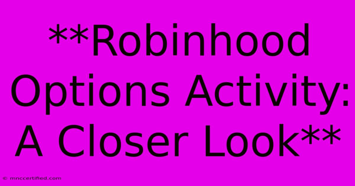 **Robinhood Options Activity: A Closer Look**