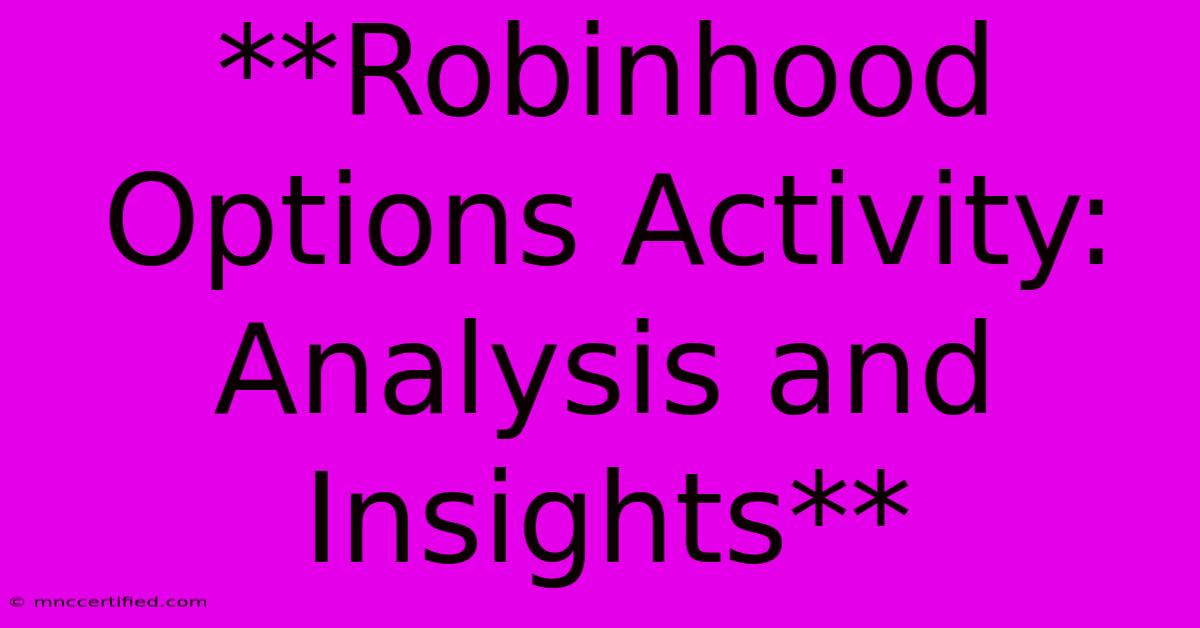 **Robinhood Options Activity: Analysis And Insights** 