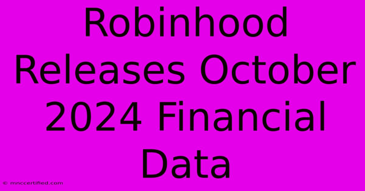 Robinhood Releases October 2024 Financial Data