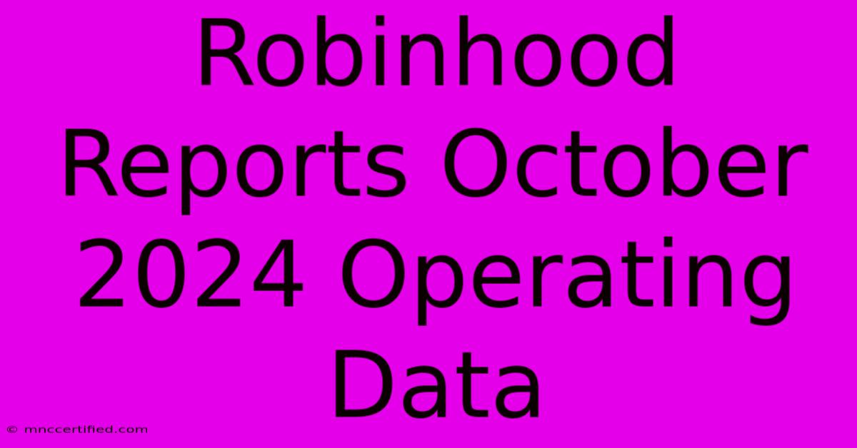 Robinhood Reports October 2024 Operating Data