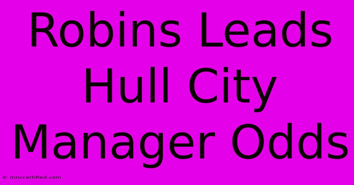 Robins Leads Hull City Manager Odds