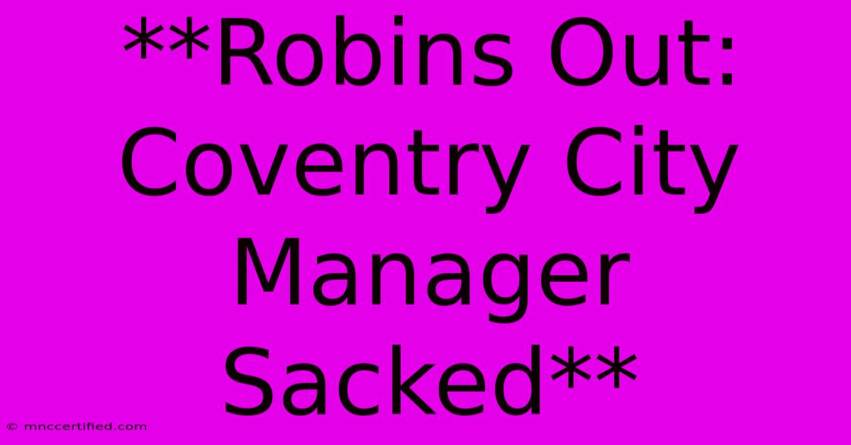 **Robins Out: Coventry City Manager Sacked** 