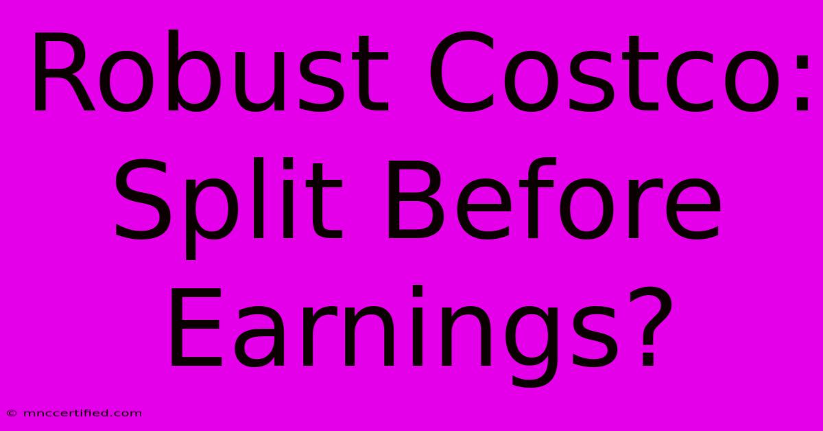 Robust Costco: Split Before Earnings?