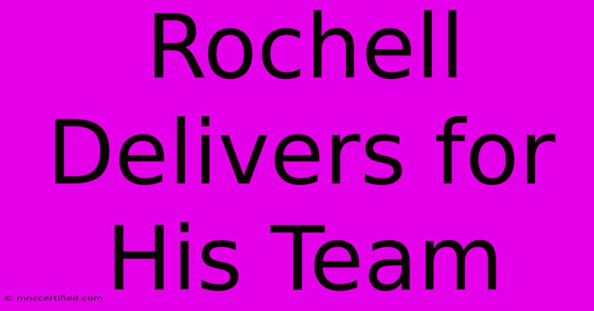 Rochell Delivers For His Team