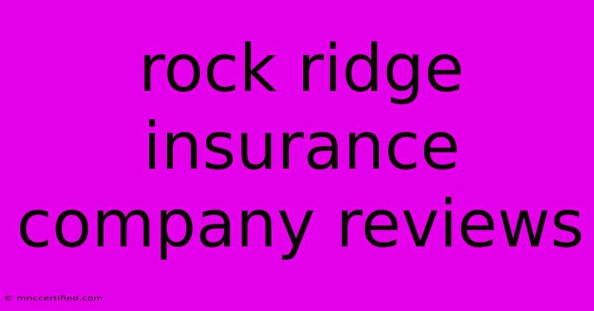 Rock Ridge Insurance Company Reviews