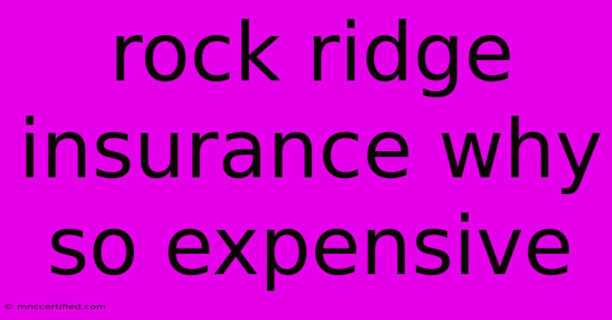 Rock Ridge Insurance Why So Expensive