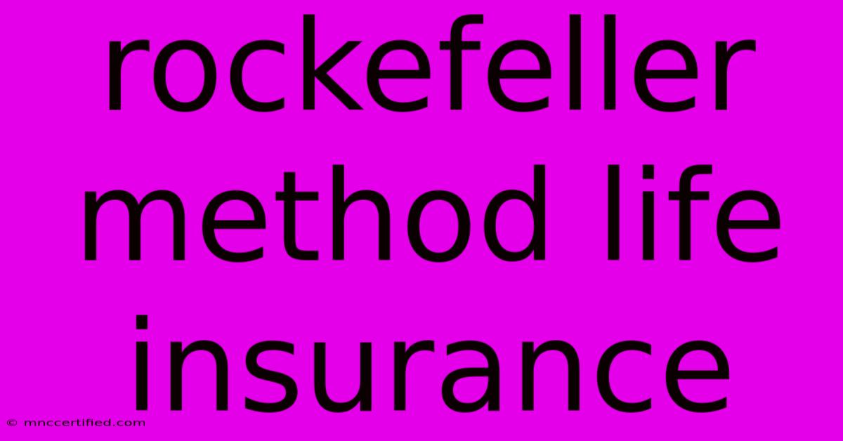 Rockefeller Method Life Insurance