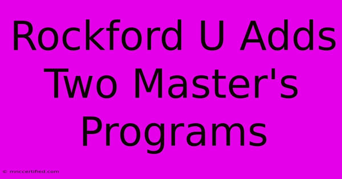 Rockford U Adds Two Master's Programs