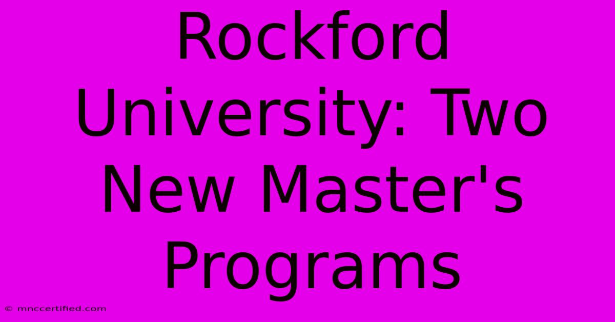 Rockford University: Two New Master's Programs