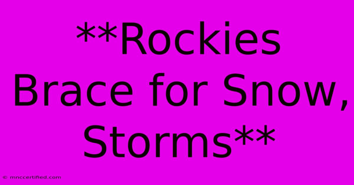 **Rockies Brace For Snow, Storms**