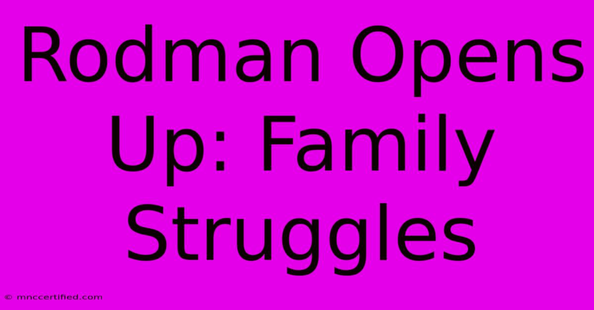 Rodman Opens Up: Family Struggles