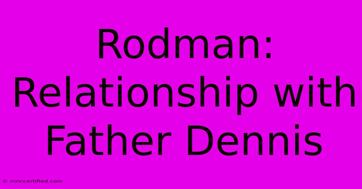 Rodman: Relationship With Father Dennis