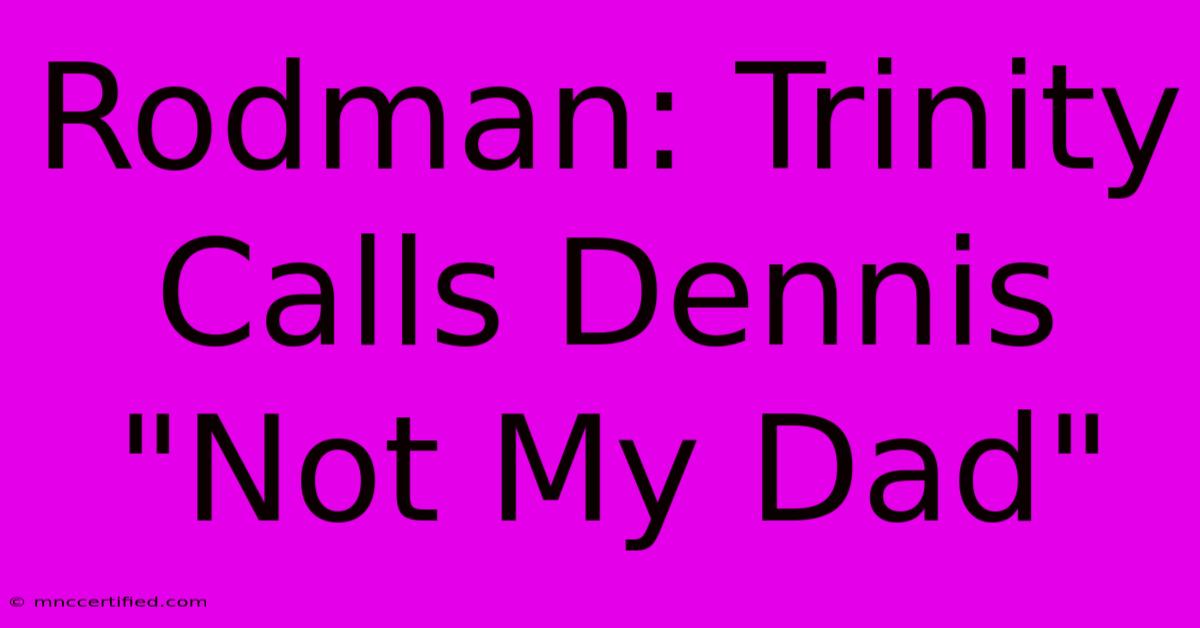 Rodman: Trinity Calls Dennis 