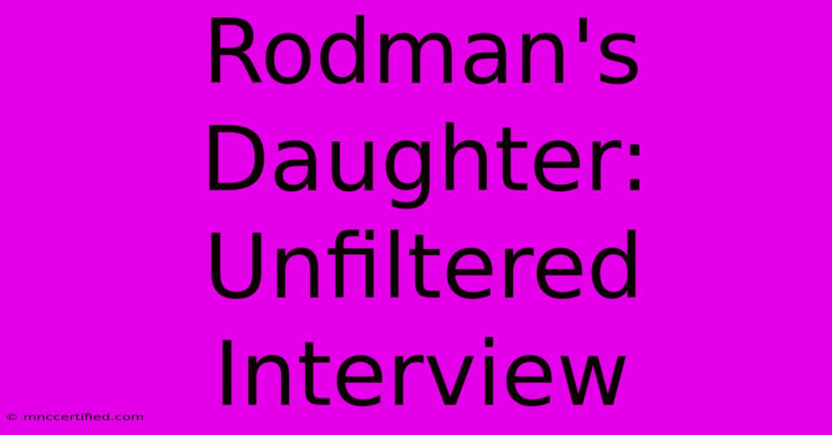 Rodman's Daughter: Unfiltered Interview