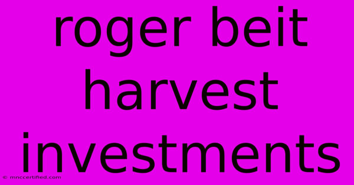 Roger Beit Harvest Investments