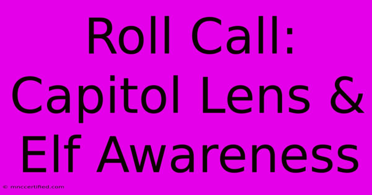 Roll Call: Capitol Lens & Elf Awareness