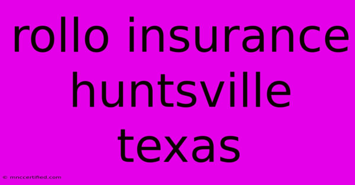 Rollo Insurance Huntsville Texas