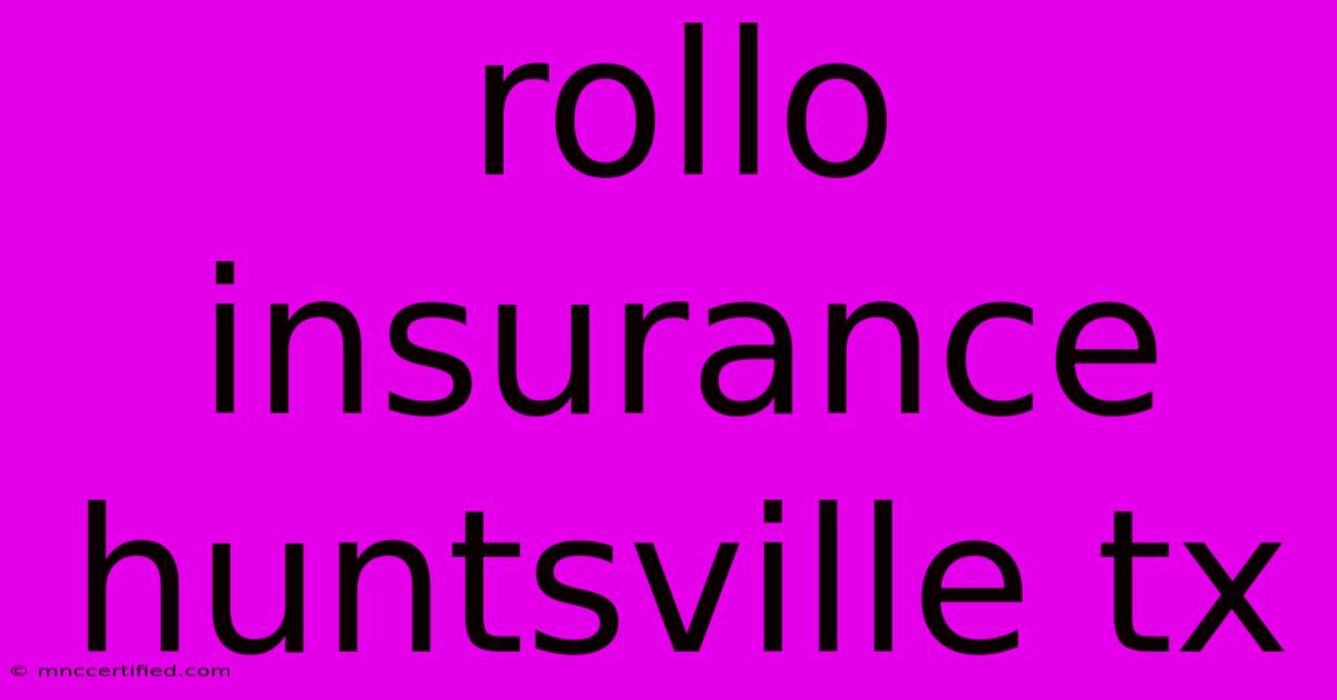 Rollo Insurance Huntsville Tx