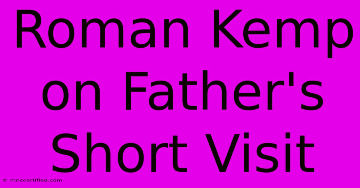 Roman Kemp On Father's Short Visit