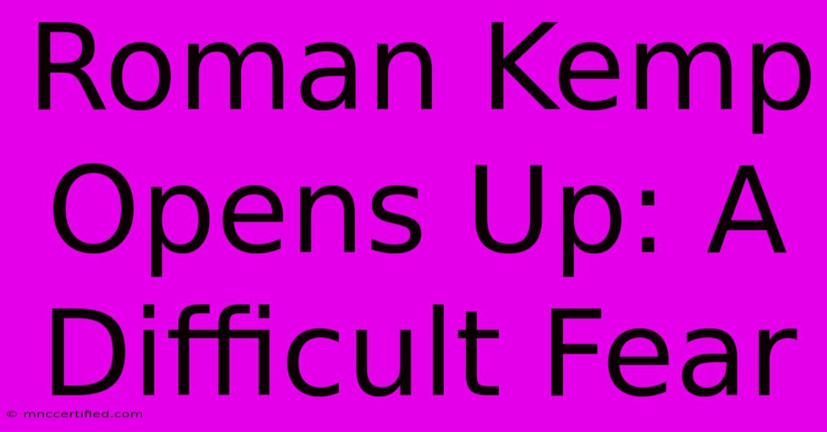 Roman Kemp Opens Up: A Difficult Fear