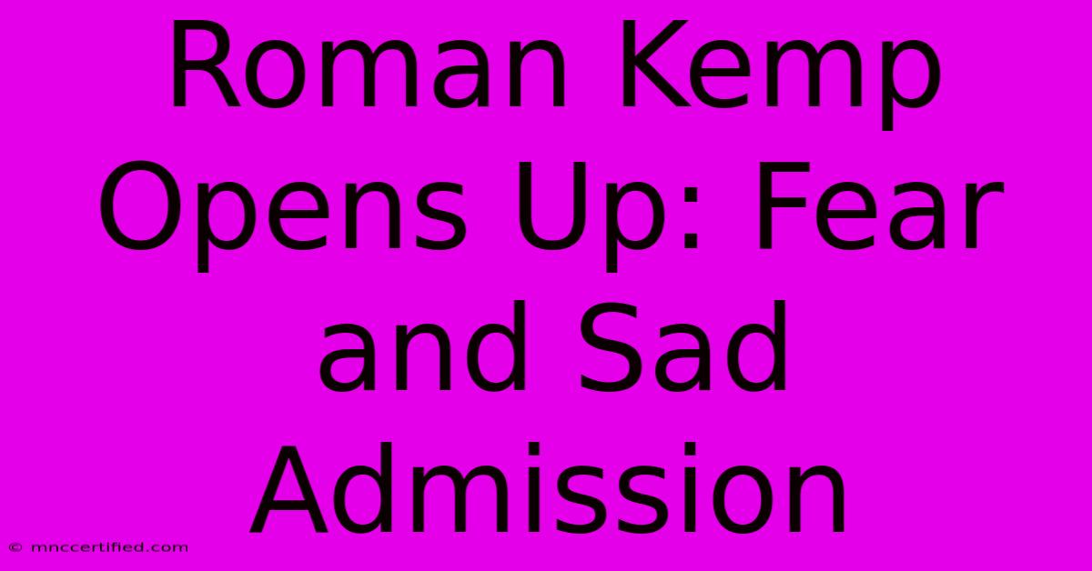 Roman Kemp Opens Up: Fear And Sad Admission