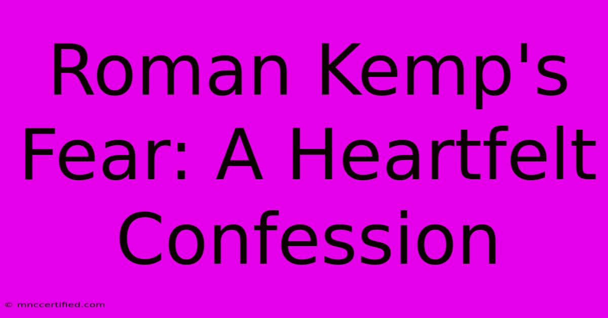 Roman Kemp's Fear: A Heartfelt Confession