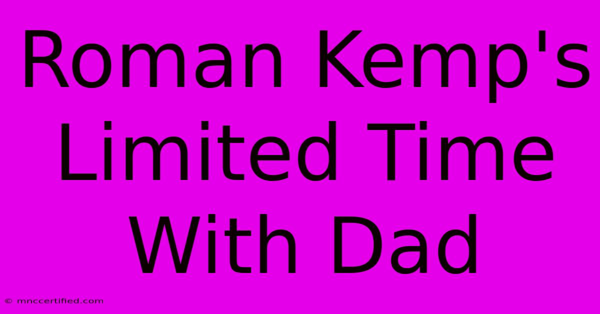 Roman Kemp's Limited Time With Dad