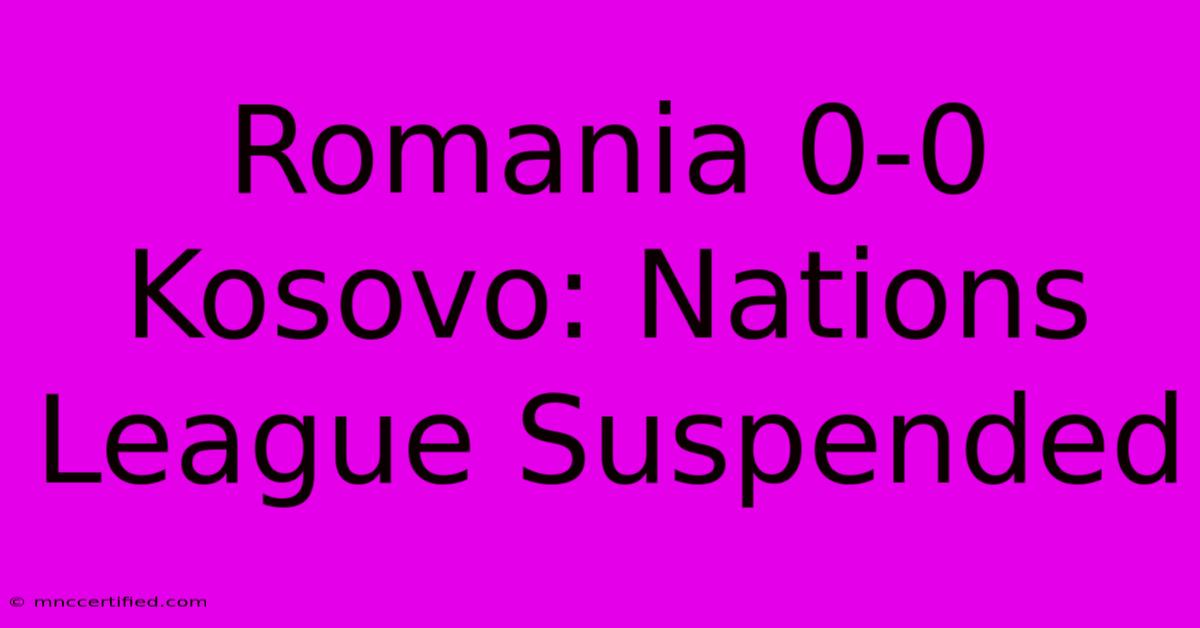 Romania 0-0 Kosovo: Nations League Suspended