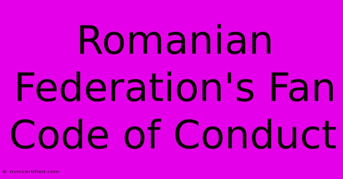 Romanian Federation's Fan Code Of Conduct