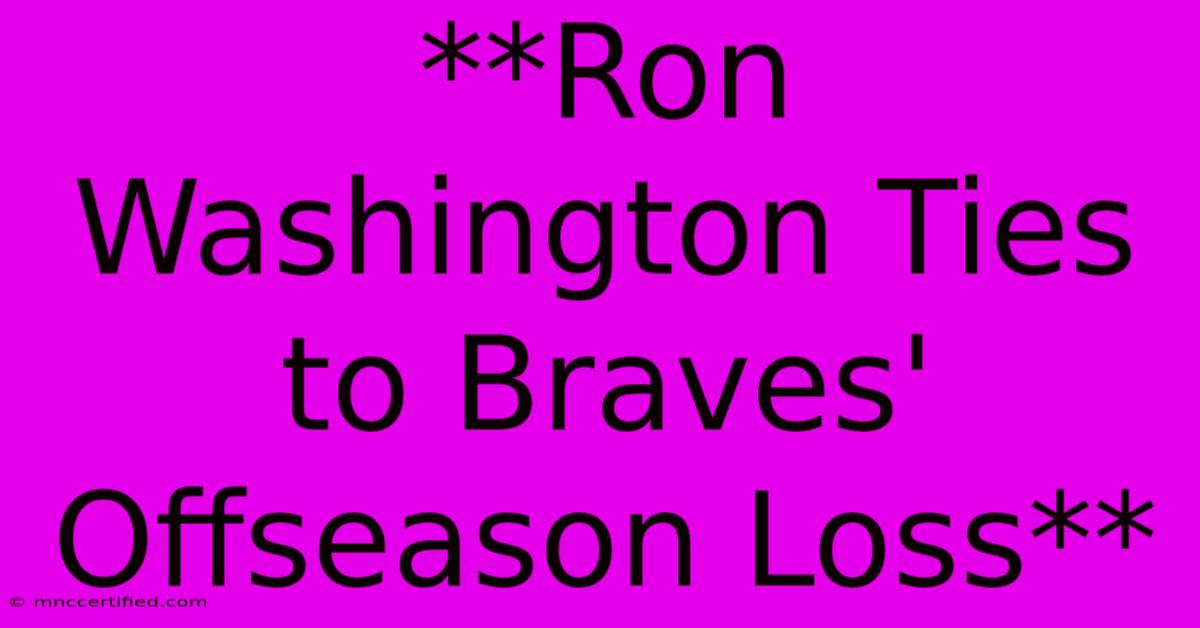 **Ron Washington Ties To Braves' Offseason Loss**