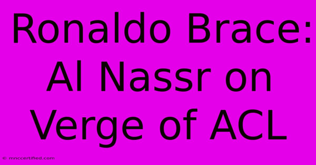 Ronaldo Brace: Al Nassr On Verge Of ACL