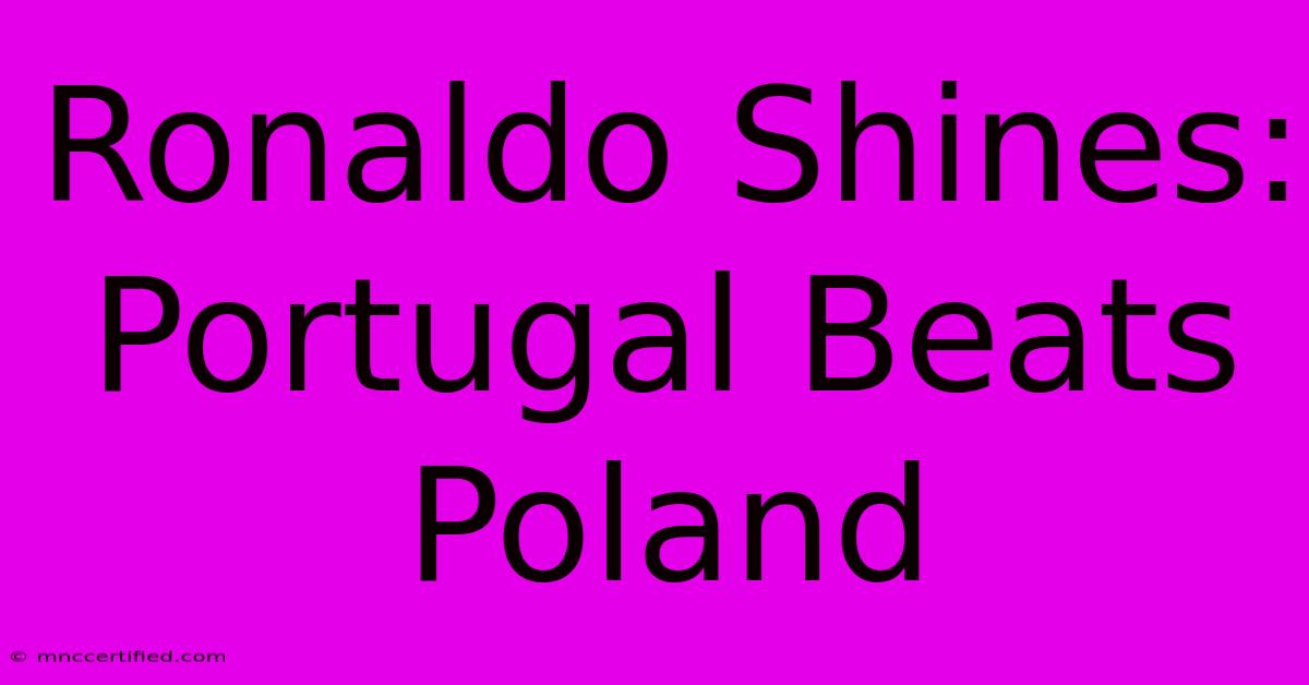 Ronaldo Shines: Portugal Beats Poland