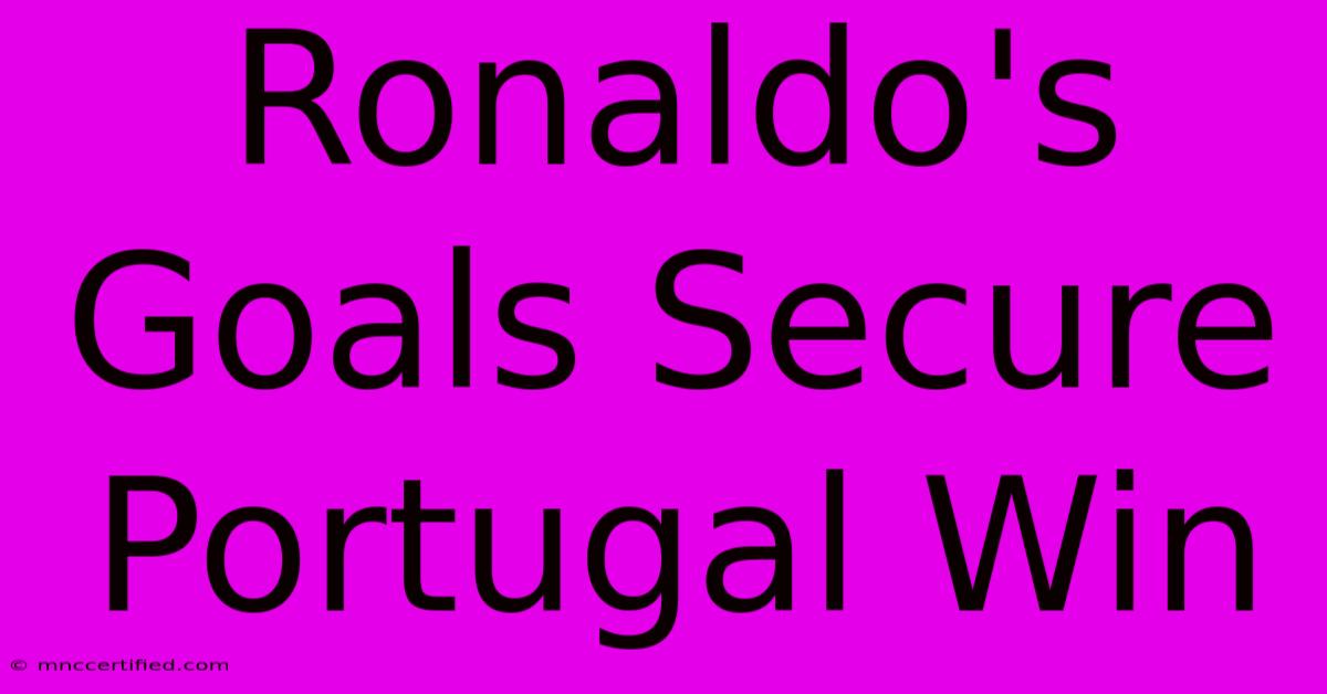 Ronaldo's Goals Secure Portugal Win